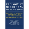 Urology at Michigan: The Origin Story: Emergence of a Medical Subspecialty and Its Deployment at University of Michigan