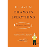 The Heaven Changes Everything: The Rest of Our Story