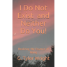 I Do Not Exist and Neither Do You!: Realizing the Essence of Being