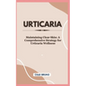 Urticaria: Maintaining Clear Skin: A Comprehensive Strategy for Urticaria Wellness