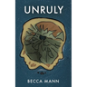 Unruly: A Coming-of-Age Dystopian of Secrets and Sisters