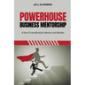 Powerhouse Business Mentorship: A How-To Handbook for Mentors and Mentees