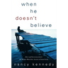 When He Doesn't Believe: Help and Encouragement for Women Who Feel Alone in Their Faith