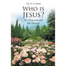 Who is Jesus?: His Humanity and His Divinity