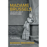 Madame Brussels: The Life and Times of Melbourne's Most Notorious Woman