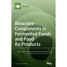 Bioactive Components in Fermented Foods and Food By-Products