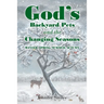 God's Backyard Pets and the Changing Seasons: Winter, Spring, Summer, Autumn