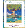 Be Transformed: Discovering Biblical Solutions to Life's Problems