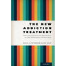 The New Addiction Treatment: From Good Intentions and Bad Intuitions to Data, Performance, and Technology