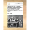 The Office and Duty of Coroners: Shewing the Mode of Appointment; ... to Which Is Added, the Mode of Holding the Court of Coroner, Precedents of Inqui