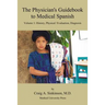The Physician's Guidebook to Medical Spanish Volume 1: History, Physical / Evaluation, Diagnosis