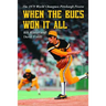 When the Bucs Won It All: The 1979 World Champion Pittsburgh Pirates