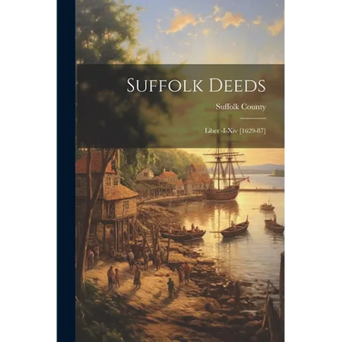 Suffolk Deeds: Liber -I-Xiv [1629-87]