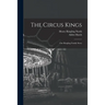 The Circus Kings; Our Ringling Family Story