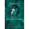 Moments of Metamorphosis