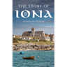 The Story of Iona: An Illustrated History and Guide