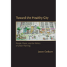 Toward the Healthy City: People, Places, and the Politics of Urban Planning