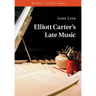 Elliott Carter's Late Music