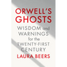 Orwell's Ghosts: Wisdom and Warnings for the Twenty-First Century