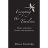 Escaping the Timeline: Poems on Family, Karma and Boundaries