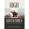 High Adventures: A Memoir of Flying in War and Peace