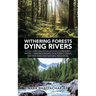 Withering Forests Dying Rivers: A Call for Collective Action to Preserve, Protect and Rejuvenate Our Forest Cover, Water Bodies and Natural Resources.