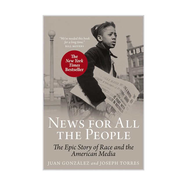 News For All the People: The Epic Story of Race and the American Media – Juan González and Joseph Torres by Working Class History | Shop