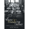 Where Friends Gather: A Collection of Recipes from the Peppercorn Pantry