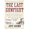 The Last Gunfight: The Real Story of the Shootout at the O.K. Corral-And How It Changed the American West