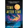 Time After Time: 13 Original Mysterious Tales Inspired By History
