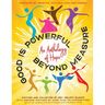 Good Is Powerful Beyond Measure