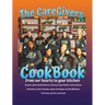The CareGivers CookBook: From our hearts to your kitchen