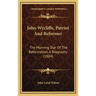 John Wycliffe, Patriot And Reformer: The Morning Star Of The Reformation, A Biography (1884)