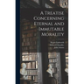 A Treatise Concerning Eternal and Immutable Morality