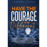Have The Courage To Be Different: Free yourself & achieve real happiness! Stop seeking approval and live the life you dream about when nobody's watchi