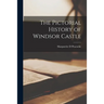 The Pictorial History of Windsor Castle