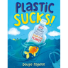 Plastic Sucks!: How You Can Reduce Single-Use Plastic and Save Our Planet