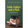 Faith, Failure and a Ph.D.: Rising Beyond Life's Trials