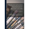 Peerless Japanese Transparent Water Colors: for the Artistic Tinting of Photographs, Lantern Slides, Half-tones, Magazine Prints and Process Work of A