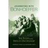 Journeying with Bonhoeffer: Six Steps on the Path of Discipleship
