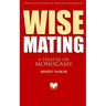 Wise Mating: A Treatise on Monogamy