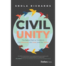Civil Unity: The Radical Path to Transform Our Discourse, Our Lives, and Our World