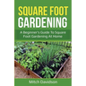 Square Foot Gardening: A Beginner's Guide to Square Foot Gardening at Home