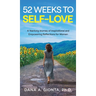 52 Weeks to Self-Love: A Yearlong Journey of Inspirational and Empowering Reflections for Women