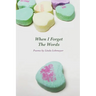 When I Forget The Words: Poems