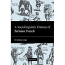A Sociolinguistic History of Parisian French