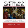Custom and Myth (1874), By: Andrew Lang, dedicated By: E. B. Tylor: Sir Edward Burnett Tylor (2 October 1832 - 2 January 1917) was an English anth
