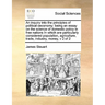An inquiry into the principles of political oeconomy: being an essay on the science of domestic policy in free nations In which are particularly consi