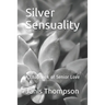 Silver Sensuality: A Chapbook of Senior Love
