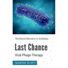 Last Chance Viral Phage Therapy: The Natural Alternative to Antibiotics
